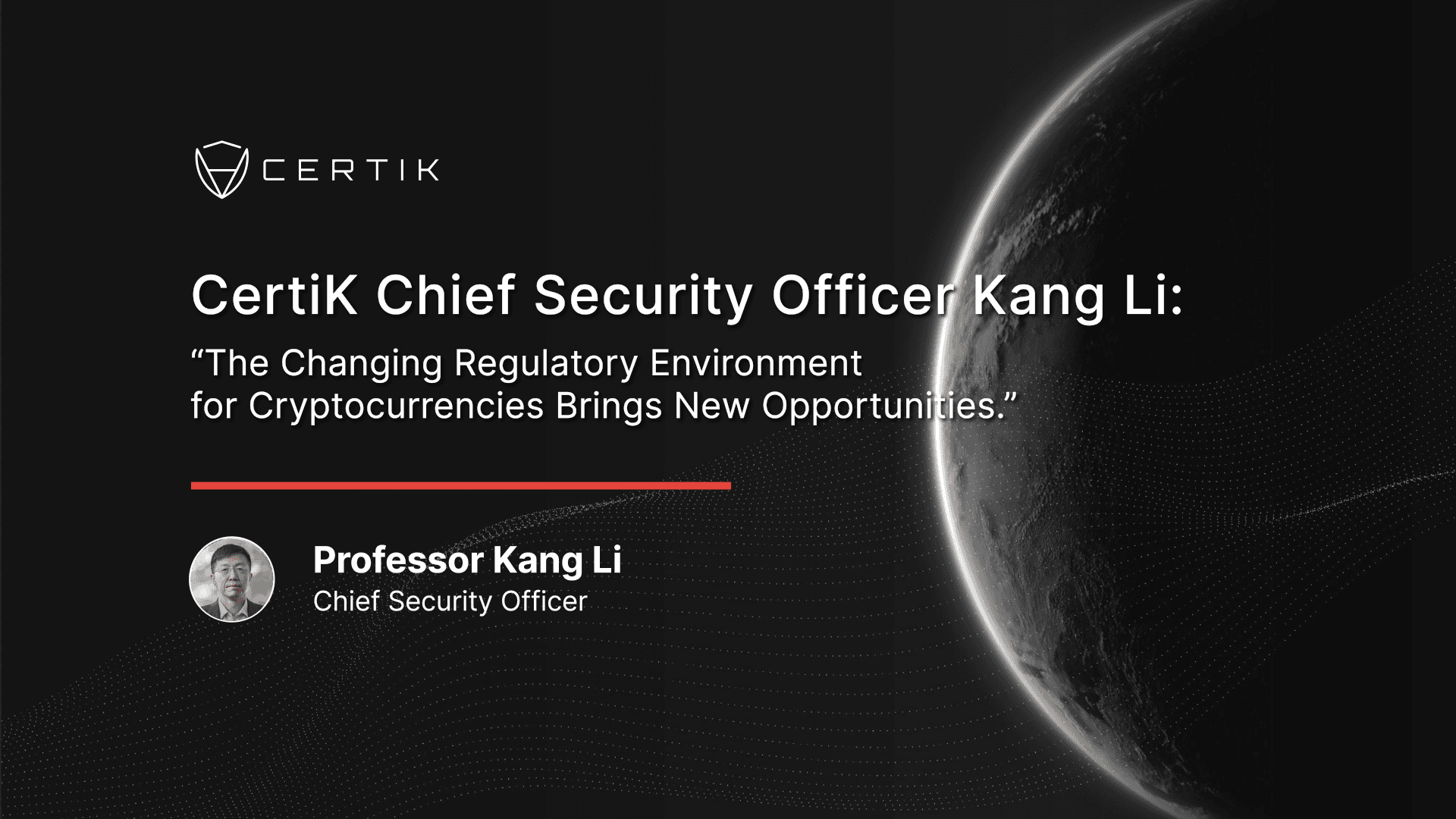 CertiK Chief Security Officer Kang Li: “The Changing Regulatory Environment for Cryptocurrencies Brings New Opportunities.”